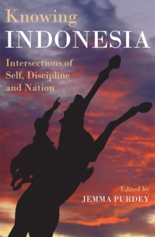 Knowing Indonesia : Intersections of Self, Discipline and Nation