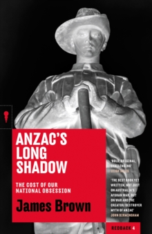 Anzac's Long Shadow : The Cost of Our National Obsession