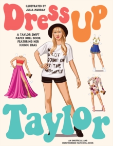 Dress Up Taylor : A Taylor Swift paper doll book featuring her iconic eras