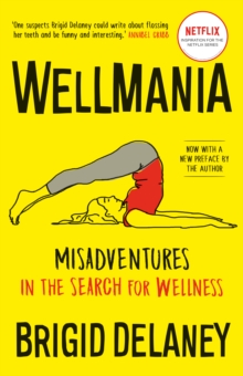 Wellmania : Misadventures in the Search for Wellness