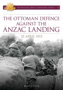The Ottoman Defence Against the ANZAC Landing - 25 April 1915