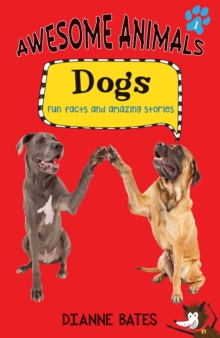 Awesome Animals: Dogs : Fun Facts and Amazing Stories