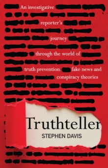 Truthteller : An Investigative Reporter's Journey Through the World of Truth Prevention, Fake News and Conspiracy Theories