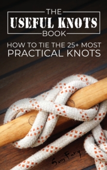 The Useful Knots Book : How to Tie the 25+ Most Practical Knots