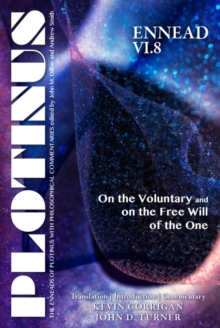 PLOTINUS Ennead VI.8: On the Voluntary and on the Free Will of the One : On the Voluntary and on the Free Will of the One Translation, with an Introduction, and Commentary