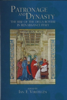Patronage and Dynasty : The Rise of the della Rovere in Renaissance Italy