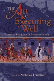 The Art of Executing Well : Rituals of Execution in Renaissance Italy