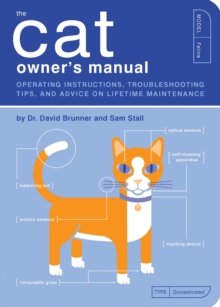 The Cat Owner's Manual : Operating Instructions, Troubleshooting Tips, and Advice on Lifetime Maintenance