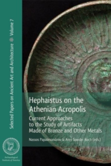 Hephaistus on the Athenian Acropolis : Current Approaches to the Study of Artifacts Made of Bronze and Other Metals