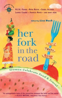 Her Fork in the Road : Women Celebrate Food and Travel