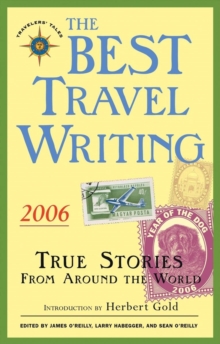 The Best Travel Writing 2006 : True Stories from Around the World