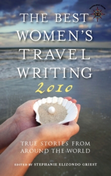 The Best Women's Travel Writing 2010 : True Stories from Around the World
