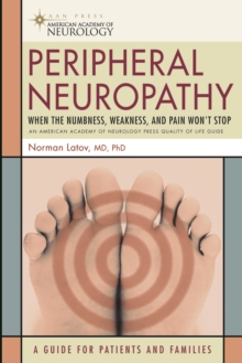 Peripheral Neuropathy : When the Numbness, Weakness and Pain Won't Stop