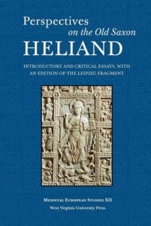 Perspectives on the Old Saxon Heliand : Introductory and Critical Essays, with an Edition of the Leipzig Fragment