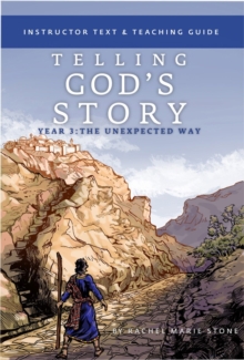 Telling God's Story, Year Three: The Unexpected Way : Instructor Text & Teaching Guide