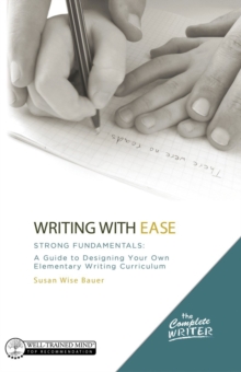 Writing with Ease: Strong Fundamentals : A Guide to Designing Your Own Elementary Writing Curriculum