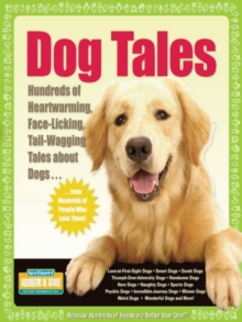 Dog Tales : Hundreds of Heartwarming, Face-Licking, Tail-Wagging Tales About Dogs