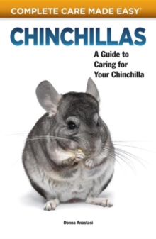 Chinchillas : A Guide to Caring for Your Chinchilla