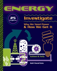 ENERGY : 25 Projects Investigate Why We Need Power & How We Get It