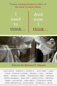 I Used to Think…And Now I Think… : Twenty Leading Educators Reflect on the Work of School Reform