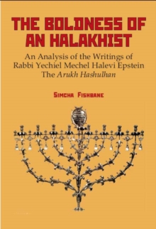 The Boldness of a Halakhist : An Analysis of the Writings of Rabbi Yechiel Mechel Halevi Epstein’s 