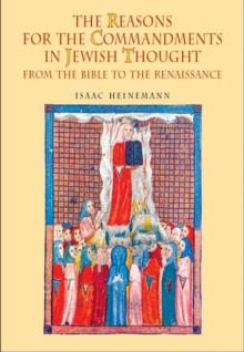 The Reasons for the Commandments in Jewish Thought : From the Bible to the Renaissance