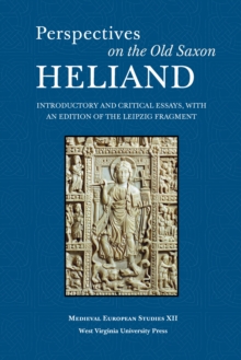 PERSPECTIVES ON THE OLD SAXON HELIAND : INTRODUCTORY AND CRITICAL ESSAYS, WITH AN EDITION OF THE LEIPZIG FRAGMENT