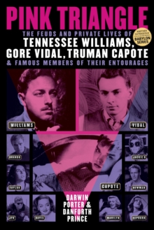 Pink Triangle : The Feuds and Private Lives of Tennessee Williams, Gore Vidal, Truman Capote, and Famous Members of Their Entourages