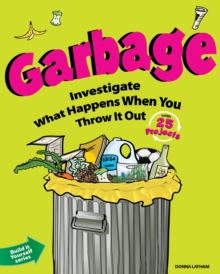 Garbage : Investigate What Happens When You Throw It Out With 25 Projects