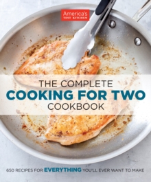 The Complete Cooking for Two Cookbook : 650 Recipes for Everything You'll Ever Want to Make