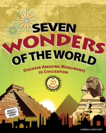 Seven Wonders of the World : Discover Amazing Monuments to Civilization with 20 Projects