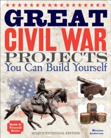 Great Civil War Projects : You Can Build Yourself