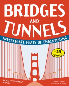 Bridges and Tunnels : Investigate Feats of Engineering with 25 Projects