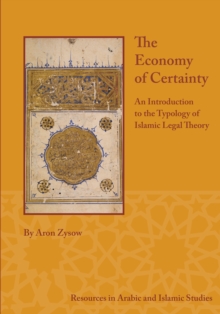The Economy of Certainty : An Introduction to the Typology of Islamic Legal Theory