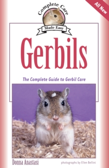 Gerbils : The Complete Guide to Gerbil Care