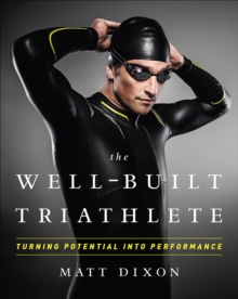 The Well-Built Triathlete : Turning Potential into Performance