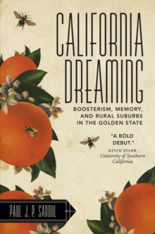 California Dreaming : Boosterism, Memory, and Rural Suburbs in the Golden State