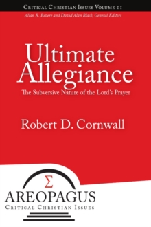 Ultimate Allegiance : The Subversive Nature of the Lord's Prayer