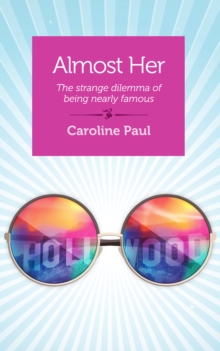 Almost Her : The Strange Dilemma of Being Nearly Famous