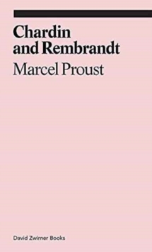 Chardin and Rembrandt : Marcel Proust