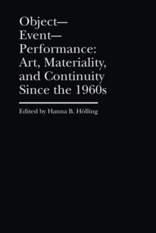 Object-Event- Performance : Art, Materiality, and Continuity Since the 1960s