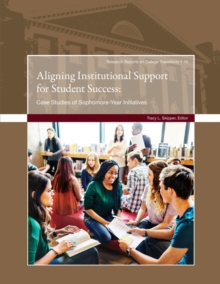 Aligning Institutional Support for Student Success : Case Studies of Sophomore-Year Initiatives