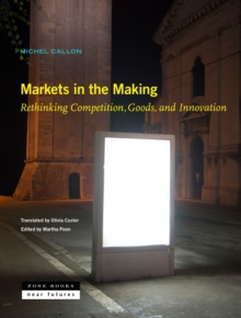 Markets in the Making : Rethinking Competition, Goods, and Innovation
