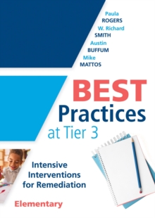 Best Practices at Tier 3 [Elementary] : Intensive Interventions for Remediation, Elementary (An RTI model guide for implementing Tier 3 interventions in primary school classrooms)