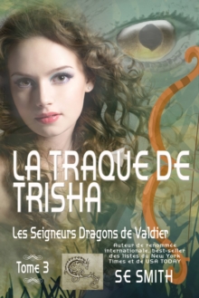 La traque de Trisha : Les Seigneurs Dragons de Valdier Tome 3