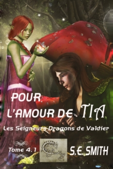 Pour l'amour de Tia : Les Seigneurs Dragons de Valdier Tome 4.1