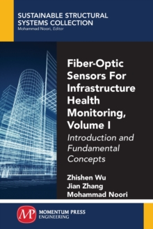 Fiber-Optic Sensors For Infrastructure Health Monitoring, Volume I : Introduction and Fundamental Concepts