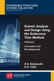 Seismic Analysis and Design Using the Endurance Time Method, Volume I : Concepts and Development