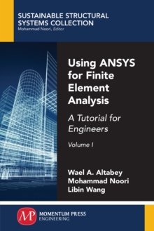 Using ANSYS for Finite Element Analysis : A Tutorial for Engineers, Volume I