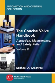 The Concise Valve Handbook, Volume II : Actuation, Maintenance, and Safety Relief
